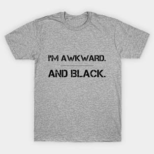 I'm Awkward and Black T-Shirt